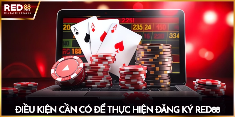 Điều kiện cần có để thực hiện đăng ký Red88