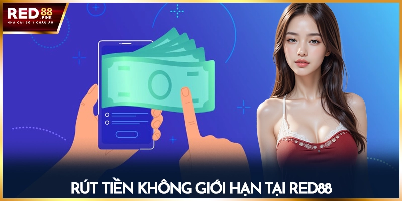 Rút tiền không giới hạn tại Red88